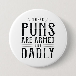 These Puns Are Armed And Dadly Button