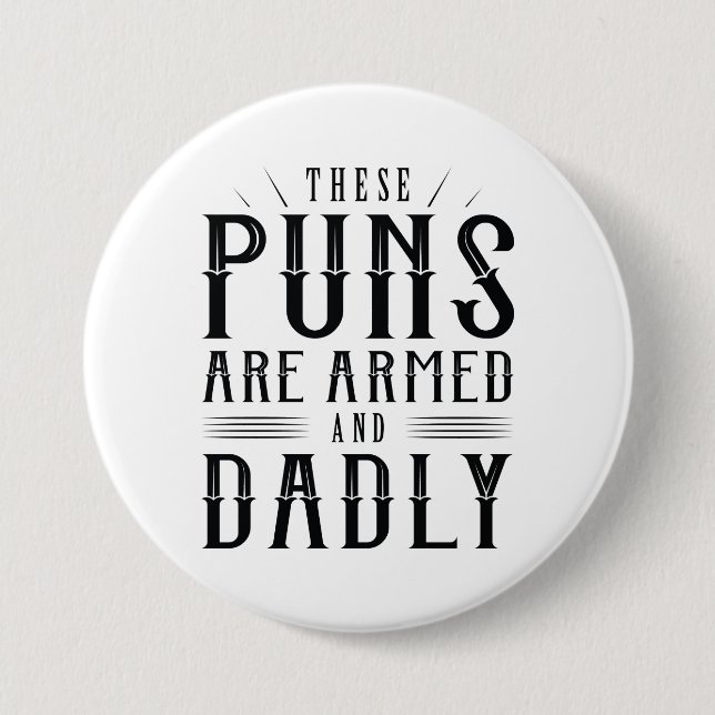 These Puns Are Armed And Dadly Button (Front)