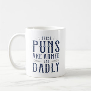 These Puns Are Armed And Dadly Coffee Mug