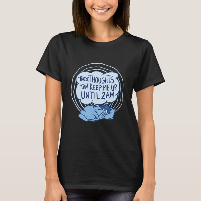These Thoughts That Keep Me Up Until 2 Am T-Shirt (Front)