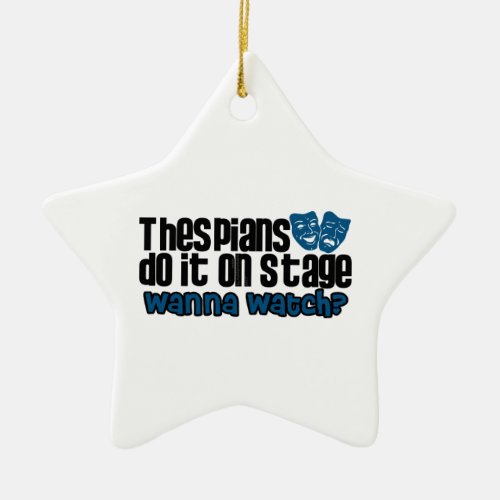 Thespians Do It on Stage Ceramic Ornament