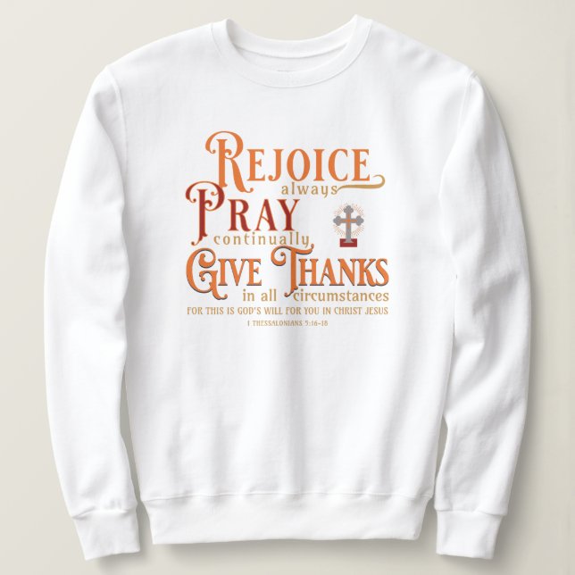 THESSALONIANS Rejoice Pray Give Thank Thanksgiving Sweatshirt (Design Front)
