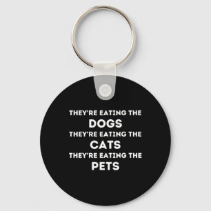 They Are Eating The Dogs The Cats The Pets Funny T Keychain
