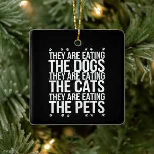 They Are Eating The Dogs The Cats The Pets Trump  Ceramic Ornament