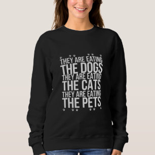 They Are Eating The Dogs The Cats The Pets Trump Sweatshirt