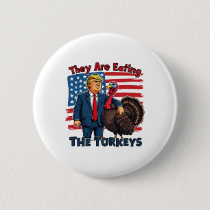 They Are Eating The Turkeys Funny Donald Trump Tha Button