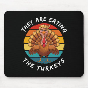 They Are Eating The Turkeys Funny Donald Trump Tha Mouse Pad