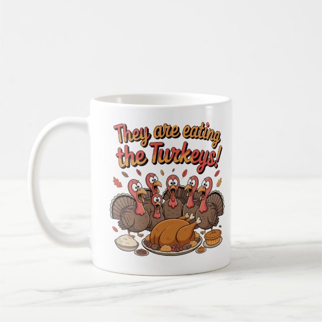 They Are Eating The Turkeys - Funny Turkey Coffee Mug (Left)