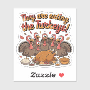 They Are Eating The Turkeys - Funny Turkey Sticker
