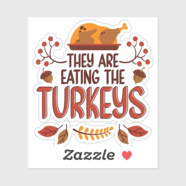 They Are Eating The Turkeys Sticker (Sheet)