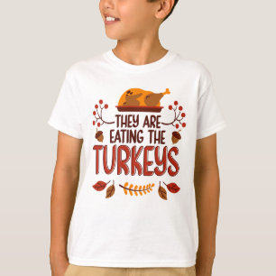 They Are Eating The Turkeys T-Shirt