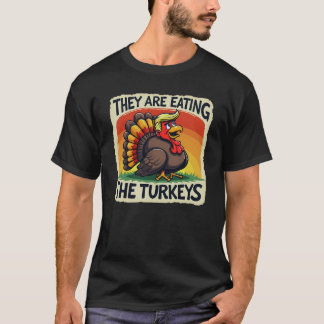They Are Eating The Turkeys Thanksgiving Humor T-Shirt