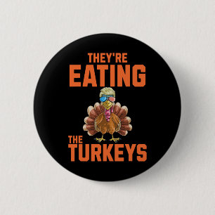 They Are Eating The Turkeys Thanksgiving Trump Hum Button