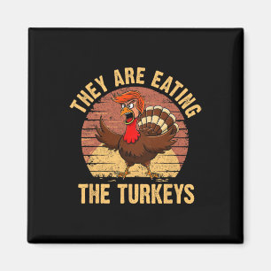 They Are Eating The Turkeys Thanksgiving Trump Hum Magnet
