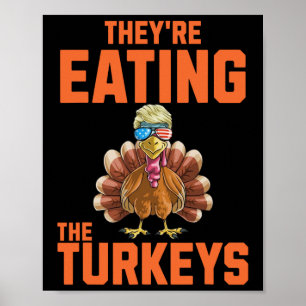 They Are Eating The Turkeys Thanksgiving Trump Hum Poster