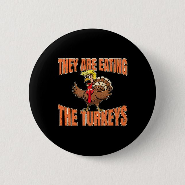 They Are Eating The Turkeys Thanksgiving Trump Van Button (Front)