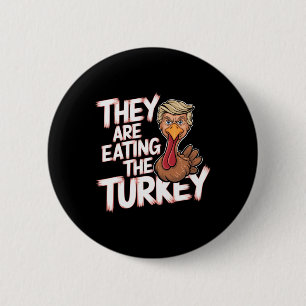 They Are Eating Turkey Donald Trump Thanksgiving Button