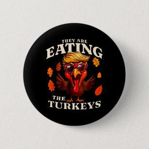 They Are Eating Turkey Funny Trump Thanksgiving  Button