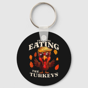 They Are Eating Turkey Funny Trump Thanksgiving  Keychain