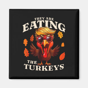 They Are Eating Turkey Funny Trump Thanksgiving  Magnet