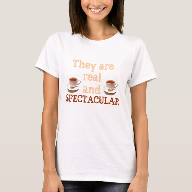 They are real and Spectacular Humor Tee Shirt (Front)