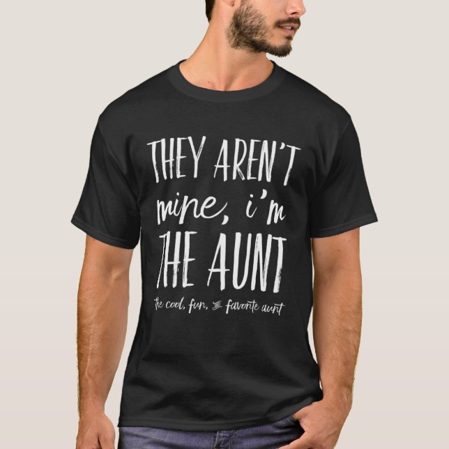 They Aren t Mine I m The Aunt   Favorite Aunts Aun T-Shirt (Front)