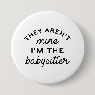 They Aren’t Mine I’m The Babysitter Button
