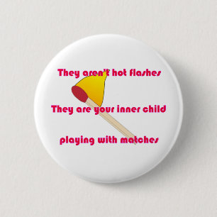 They aren't hot flashes pinback button