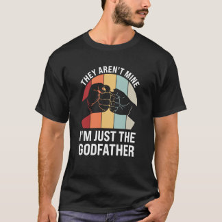 they aren't mine I'm just the godfather goddad T-Shirt