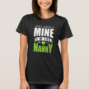 They Aren't Mine I'm The Nanny Babysitter Child C T-Shirt