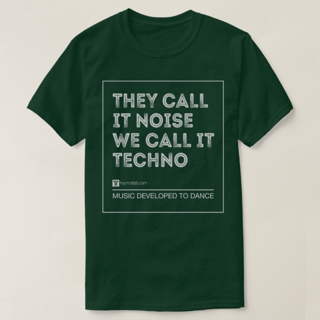 They call it noise we call it techno  T-Shirt (Design Front)