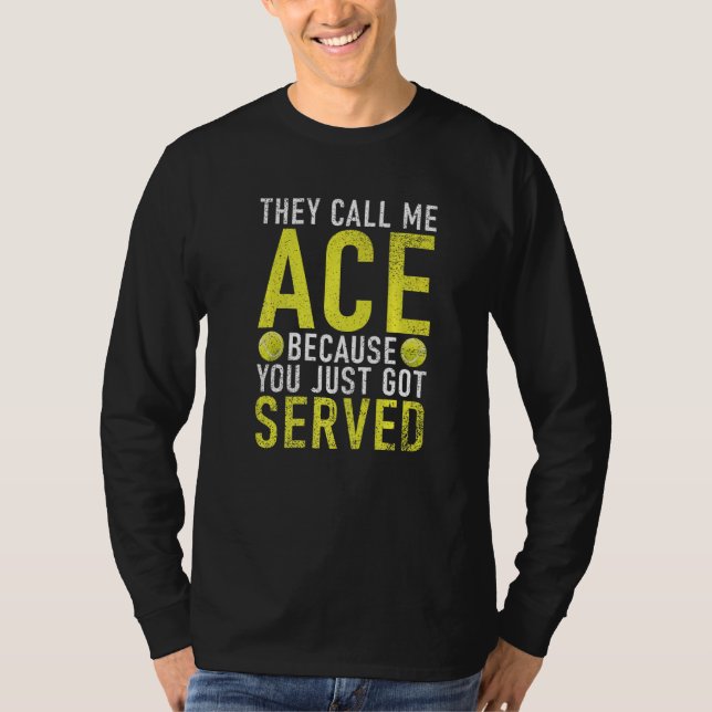 They call me Ace because you just go served Tennis T-Shirt (Front)