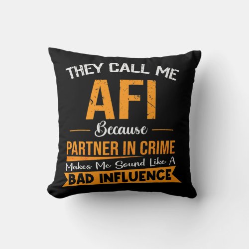 They Call Me AFI Because Partner In Crime Funny Throw Pillow
