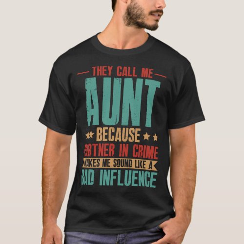 They Call Me AUNT Because Partner In Crime Makes M T_Shirt