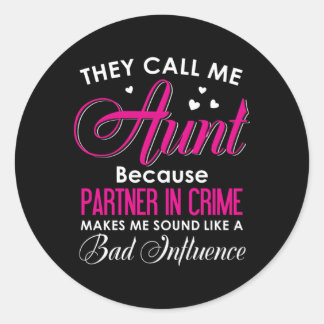 They Call Me Aunt Because Pner In Crime Makes Me Classic Round Sticker