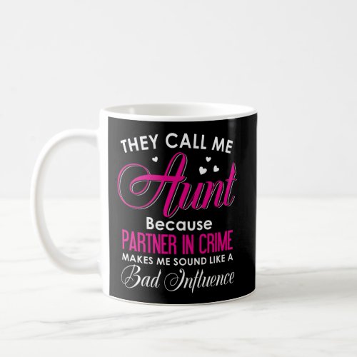 They Call Me Aunt Because Pner In Crime Makes Me Coffee Mug