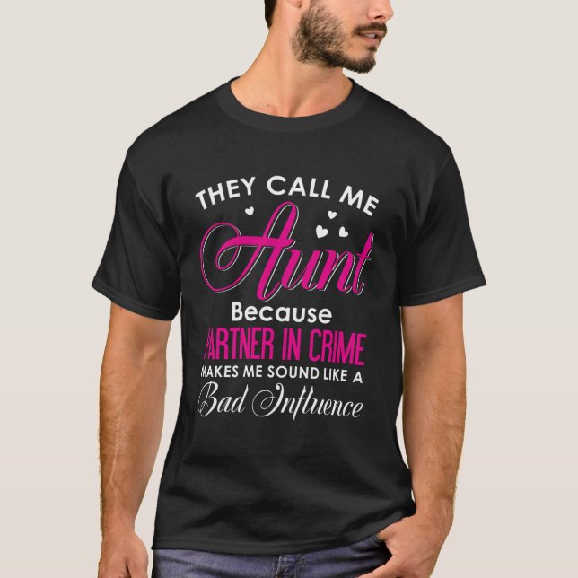 They Call Me Aunt Because Pner In Crime Makes Me T-Shirt (Front)