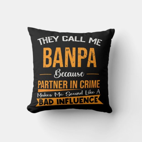 They Call Me Banpa Because Partner In Crime Throw Pillow