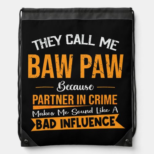 They Call Me Baw Paw Because Partner In Crime Drawstring Bag