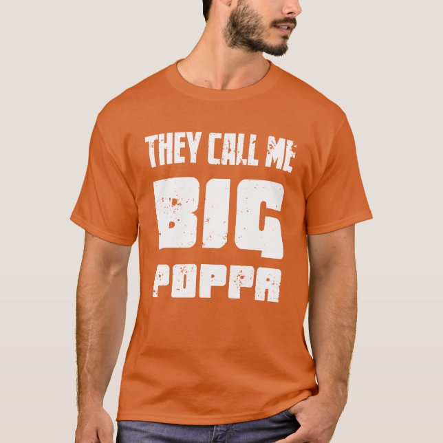 They Call Me Big Poppa Father Loves friend T-Shirt (Front)