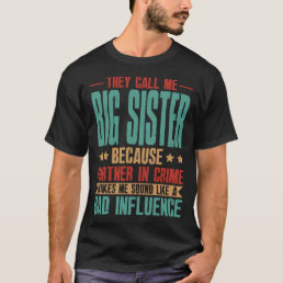 They Call Me BIG SISTER Because Partner In Crime M T-Shirt