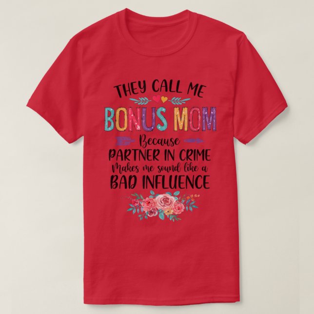 They Call Me Bonus Mom Because Partner In Crime Mo T-Shirt (Design Front)