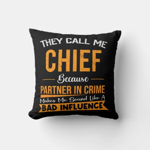 They Call Me Chief Because Partner In Crime Throw Pillow