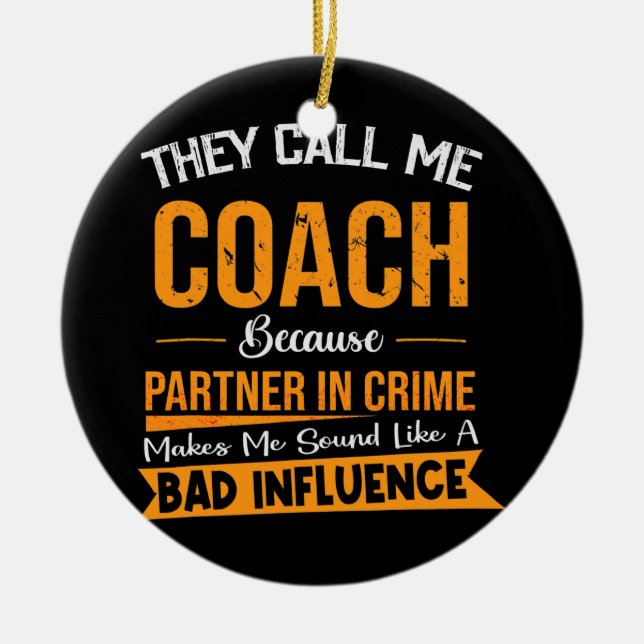 They Call Me Coach Because Partner In Crime Ceramic Ornament (Front)