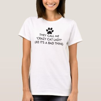 They Call Me Crazy Cat Lady T-shirt by funnytext at Zazzle