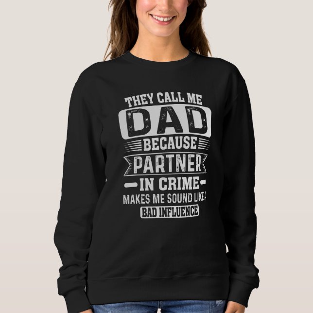 They Call Me Dad Because Partner In Crime Father's Sweatshirt (Front)