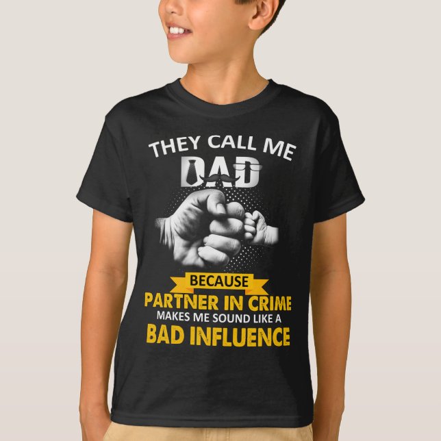 They call me Dad because Partner in Crime Papa  T-Shirt (Front)