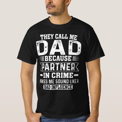 They Call Me Dad Because Partner In Crime T_Shirt