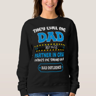 They Call Me Dad Partner In Crime Sounds Like Bad Sweatshirt