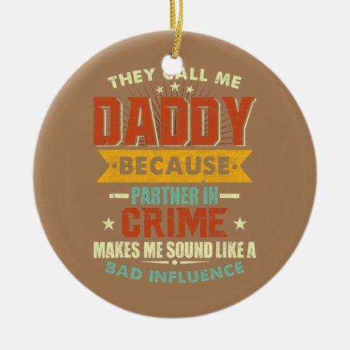 They Call Me Daddy Because Partner In Crime Ceramic Ornament